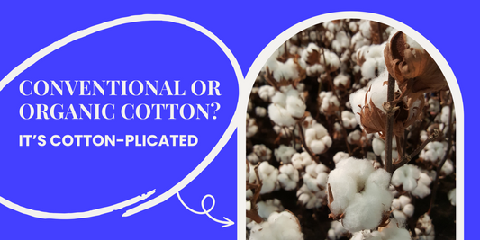 Organic or Conventional Cotton? It’s Cotton-plicated